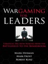 Wargaming for Leaders: Strategic Decision Making from the Battlefield to the Boardroom